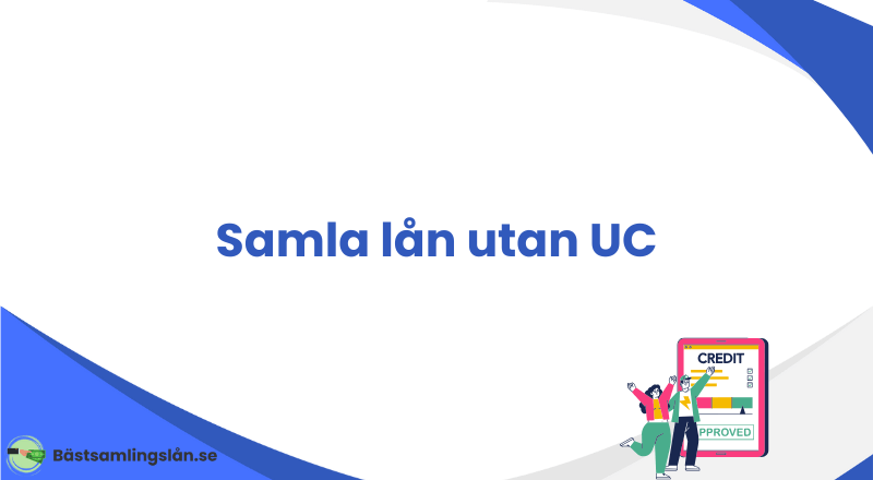 Samla lån utan UC